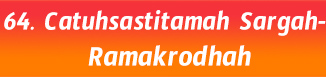 64.Catuhsastitamah Sargah- Ramakrodhah